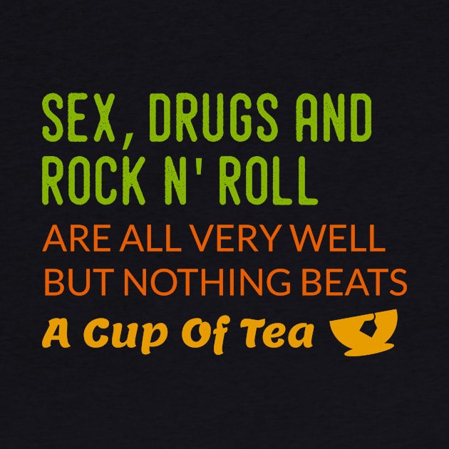 sex, drugs, rock n' roll are are very well but nothing beats tea by Lin Watchorn 